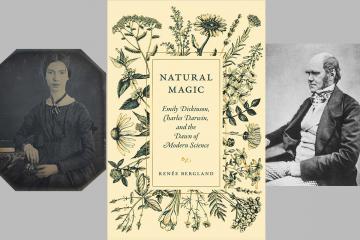 The cover of "Natural Magic: Emily Dickinson, Charles Darwin, and the Dawn of Modern Science", flanked by photos of Emily Dickinson and Charles Darwin