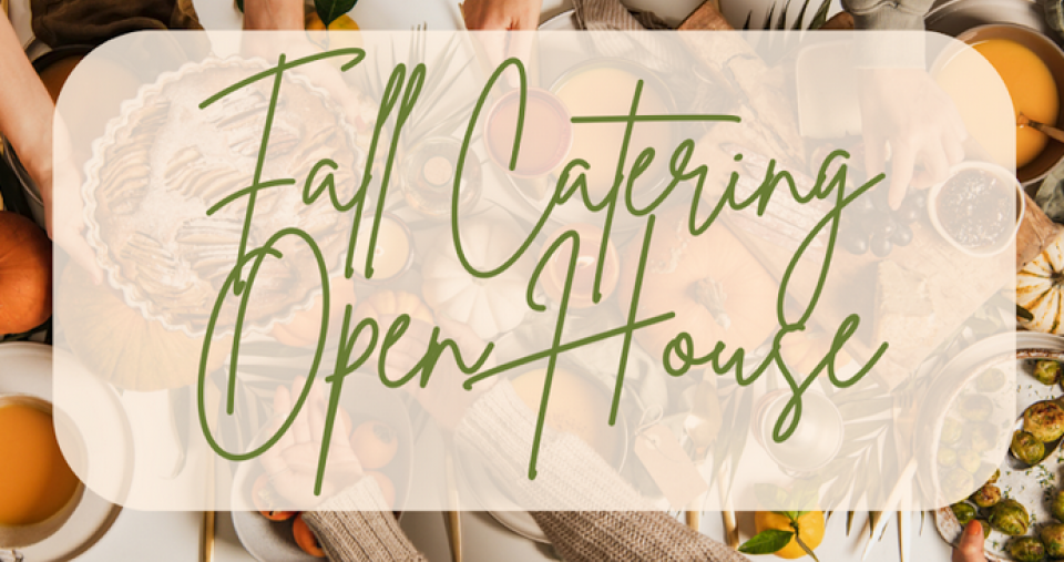 Graphic of a table of food with an overlay sign that says "Fall Catering Open House"